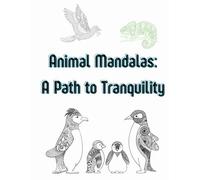 Animal Mandalas: A Path to Tranquility: An adult mandala coloring book geared towards relaxation and stress relief