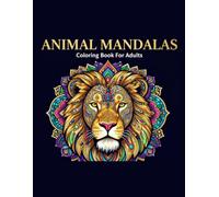 Animal Mandalas Coloring Book for Adults: 50 Beautiful Wildlife Mandala Designs for Relaxation, Stress Relief & Mindfulness