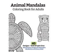 Animal Mandalas Coloring Book for Adults: Bold and Easy Designs for Relaxation, Mindfulness and Stress Relief