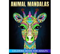 Animal Mandalas Coloring Book For Adults: Stress-Relieving Animal Mandalas to Relax and Boost Your Creativity