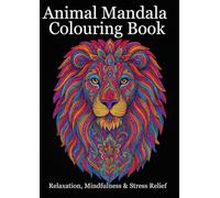 Animal Mandalas Colouring Book for Adults: The Perfect Gift for Relaxation & Creativity: 53 Beautiful Designs for Mindfulness Anxiety & Stress Relief ... Featuring Lions, Elephants, Owls & More