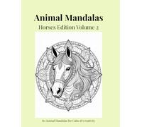 Animal Mandalas - Horses Edition, Volume 2: 80 Abstract Horse-Inspired Mandalas for Calm, Balance & Relaxation
