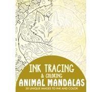 Animal Mandalas Ink Tracing Coloring Book for Adults: 30 Unique Illustrations to Ink and Color