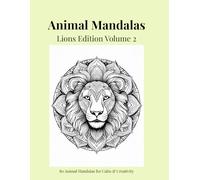 Animal Mandalas - Lions Edition, Volume 2: 80 Abstract Lion-Inspired Mandalas for Calm, Balance & Relaxation
