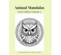 Animal Mandalas - Owls Edition, Volume 2: 80 Abstract Owl-Inspired Mandalas for Calm, Balance & Relaxation