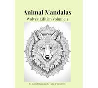 Animal Mandalas - Wolves Edition, Volume 1: 80 Abstract Wolf-Inspired Mandalas for Calm, Balance & Relaxation