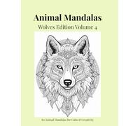 Animal Mandalas - Wolves Edition, Volume 4: 80 Abstract Wolf-Inspired Mandalas for Calm, Balance & Relaxation