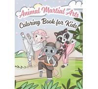 Animal Martial Arts Coloring Book for Kids: Fun Coloring Pages with Karate, Kung Fu, and Judo Animals - Perfect for Children Ages 4-8 | 8.5x11 inches, 30 Pages