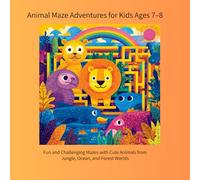 Animal Maze Adventures for Kids Ages 7-8: Fun and Challenging Mazes with Cute Animals from Jungle, Ocean, and Forest Worlds