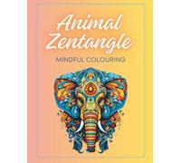 Animal Mindful Zentangle Colouring Book: Find Your Calm in the Animal Kingdom, 30 colouring pages, 8.5×11 inch format