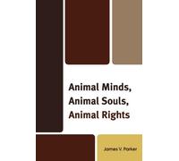 Animal Minds, Animal Souls, Animal Rights by James V. Parker (2010-07-08)