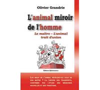 Animal miroir de l'homme Le maître, l'animal, trait d'union - Olivier Grandrie - Quintessence Holoconcept - broché - Guide