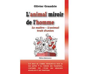 Animal miroir de l'homme Le maître, l'animal, trait d'union - Olivier Grandrie - Quintessence Holoconcept - broché - Guide