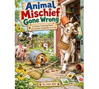 Animal Mischief Gone Wrong: A Funny Coloring Book of Curious Creatures in a Fix