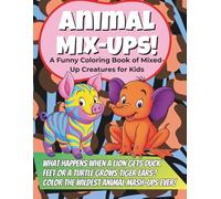 Animal Mix-Ups! A Funny Coloring Book of Mixed-Up Creatures for Kids: A Silly Coloring Adventure for Ages 3-6 with Crazy Animal Combinations Like Duck-Elephants, Cat-Fish, and More!