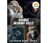 Animal Mommy Hugs Calendar 2026-2027: A 24-Month Visual Journey Celebrating Pure Affection, Featuring Intimate Hugs and the Quiet Beauty of Unconditional Love