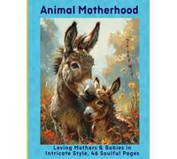 Animal Motherhood: Loving Mothers & Babies in Intricate Style, 46 Soulful Pages