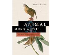 Animal Musicalities: Birds, Beasts, and Evolutionary Listening
