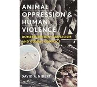 Animal Oppression and Human Violence - David A. Nibert - Columbia University Press - Livre en Anglais - Hardback David A. NibertDavid A. Nibert (Auteur)