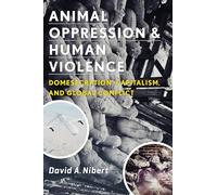 Animal Oppression and Human Violence: Domesecration, Capitalism, and Global Conflict