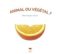 Animal ou végétal ?: Mon imagier nature
