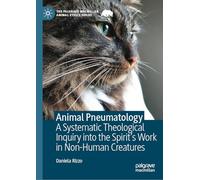 Animal Pneumatology: A Systematic Theological Inquiry into the Spirit’s Work in Non-Human Creatures