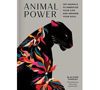 Animal Power: 100 Animals to Energize Your Life and Awaken Your Soul