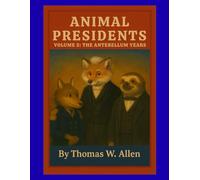 Animal Presidents Volume 2: The Antebellum Years