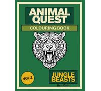 Animal Quest: Jungle Beasts - Adult Colouring Book Featuring 27 Jungle Animal Designs for Relaxation and Mindfulness (Vol. 1): Escape into the wild ... to calm your mind and spark creativity.