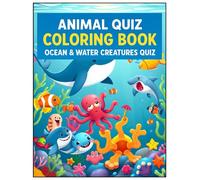 Animal Quiz Coloring Book: Ocean & Water Creatures Quiz: un Ocean Animals Coloring & Quiz Book for Kids Ages 4-8
