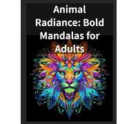 Animal Radiance: Bold Mandalas for Adults: Patterns of the Mind, Aligned Through Color