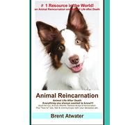 Animal Reincarnation: Everything You Always Wanted to Know! about Pet Reincarnation plus "how to" techniques to see, feel & communicate with your deceased pet