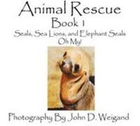 Animal Rescue, Book 1, Seals, Sea Lions and Elephant Seals, Oh My! Dyan, Penelope (Auteur)