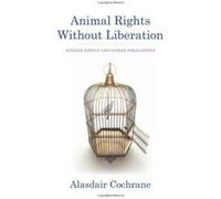 Animal Rights without Liberation: Applied Ethics and Human Obligations (Critical Perspectives on Animals: Theory, Culture, Science and Law) - [Version Originale] Inconnu (Auteur)