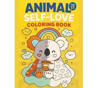 Animal Self Love Coloring Book for Kids Ages 3-7 - Positive Affirmations & Cute Animals - 110 Single-Sided Pages: Help your child boost ... 50 adorable animals with positive messages.
