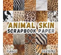 Animal Skin Scrapbook Paper: 20 Fur Pattern Designs, 8.5 x 8.5 Inch, 40 Pages, Double-Sided for Crafting, Origami, Mixed Media, Junk Journals, Collages, Card Making, Decoupage and Scrapbooking