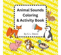 Animal Sounds Coloring & Activity Book: Color the Animals and Write Out the Sounds They Make! Coloring Book for Adults and Kids. Clear Designs for Stress Relief, Relaxation, Fun, and Learning