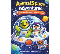 Animal Space Adventures: Galápagos Explorers in Outer Space. A Fun Coloring Book for Kids: Cute Galápagos Animals as Astronauts, Fun and Easy Coloring ... Imagination, Creativity, and Love for Nature
