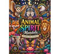 Animal Spirit Mandala Coloring Book for Adults: Sacred Animal Designs Featuring Wolf, Owl, Lion, Eagle, Elephant & More for Relaxation, Mindfulness and Stress Relief
