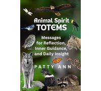 Animal Spirit Totems: Messages for Reflection, Inner Guidance, and Daily Insight