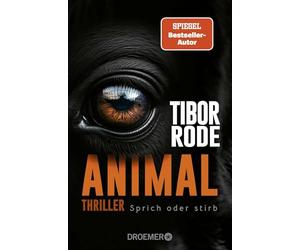 Animal: Sprich oder stirb. Thriller | Von SPIEGEL Bestseller-Autor Tibor Rode