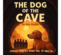 Animal Stories from the Al-Qur’an : The Dog of the Cave: A Brave Dog Protecting the Sleepers of the Cave - Inspired by Surah al-Kahfi