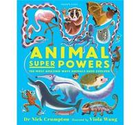 Animal Super Powers The Most Amazing Ways Animals Have Evolved by Dr. Nick Crumpton Dr. Nick Crumpton (Auteur)