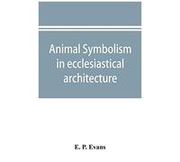 Animal Symbolism In Ecclesiastical Architecture