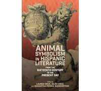Animal Symbolism in Hispanic Literature: From the Sixteenth Century to the Present Day