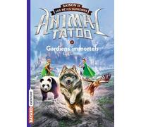 Animal Tatoo saison 2 - Les bêtes suprêmes, Tome 01: Gardiens Immortels