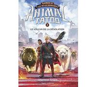 Animal Tatoo saison 2 - Les bêtes suprêmes, Tome 04: Le volcan de la désolation