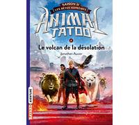 Animal Tatoo - Saison 2 - Les Bêtes Suprêmes Tome 4 - Le Volcan De La Désolation