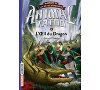 Animal Tatoo Saison 2 - Les Bêtes Suprêmes Tome 8 - L'oeil Du Dragon