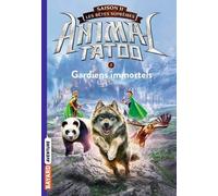Animal Tatoo - Saison 2 - Les Bêtes Suprêmes Tome 1 - Gardiens Immortels